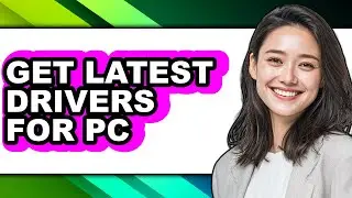 How to Get Latest Drivers for Pc - Full Guide