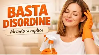 Il metodo giusto per pulire casa ed evitare il disordine ogni giorno