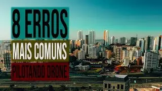 Os 8 erros mais cometidos pelos pilotos de Drones!