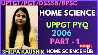 UPPGT PYQ | 2006 uppgt home science previous year question  | by SHILPA KAUSHIK | HOME SCIENCE HUB