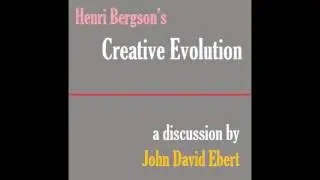 Henri Bergson's Creative Evolution (Excerpted from Google Play)