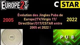 Évolution des Jingles Pubs de Europe2 TV/Virgin 17/DirectStar/D17/CSTAR entre 2005 et 2022 !