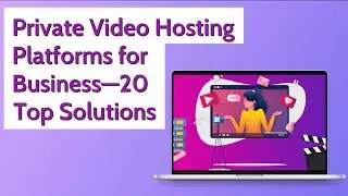 Private Video Hosting Platforms for Business&mdash;20 Top Solutions