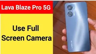 How to use full screen camera, Lava Blaze Pro 5G me full screen camera Kaise chalayen, full screen c