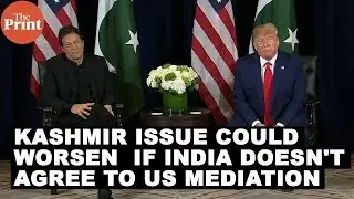 Kashmir issue could worsen if India doesn't agree to US mediation