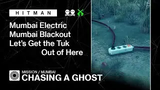 HITMAN | Mumbai | Chasing A Ghost &mdash; Mumbai Electric, Mumbai Blackout, Let's Get the Tuk...