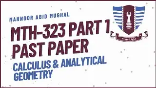 MTH-323 Calculus & Analytical Geometry | Part 1 |  Past Papers | GCUF BSCS Exam Preparation