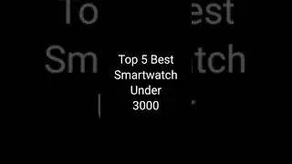 Top 5 Best Smartwatch Under 3000