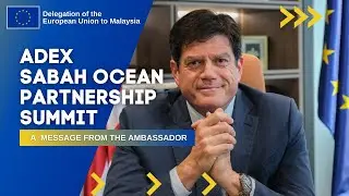 Ambassador Michalis Rokas special remarks on ADEX Sabah Ocean Partnership Summit