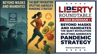 Public Health, Pandemic Policy, and Personal Responsibility: Liberty RoundTable Live