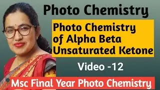 M.Sc Final| Photo Chemistry| Photo Chemistry of Alpha Beta Unsaturated Ketone | unit-4 Video-12