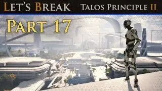 Let's Break Talos Principle 2 - Part 17 - Wheel of Crime, Pt. 1