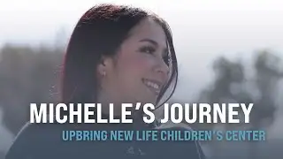 Michelle's Journey | Upbring New Life Children's Center