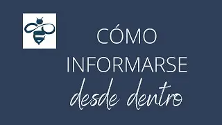 C&Oacute;MO INFORMARSE DESDE DENTRO