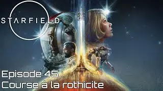 Starfield - Episode 45 : course &agrave; la rothicite