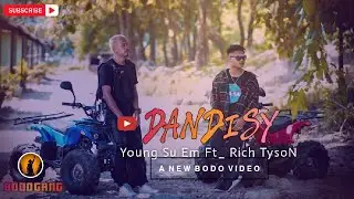 DANDISY- Rich TysoN ft.Young Su EM (Official Music Video) BODO GANG | New Bodo Song
