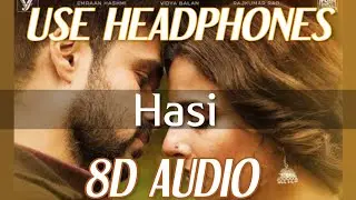 Hasi (8D AUDIO) - Hasi Ban Gaye Male | Hamari Adhuri Kahani | Emraan Hashmi