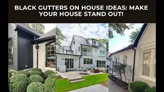 Black Gutters on House Ideas: Make Your House Stand Out!