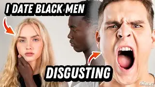 White Men Call White Women CONTAMINATED For Dating Black Men