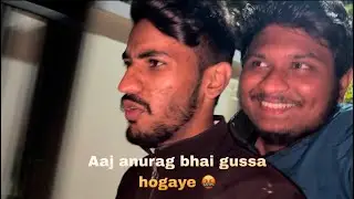 AAJ ANURAG BHAI GUSSA HOGAYE  ( आज अनुराग भाई गुस्सा हो होगये ) .🤬😡