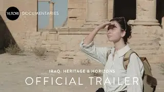 IRAQ: HERITAGE AND HORIZONS | Official Trailer | Yutori Collective Documentaries