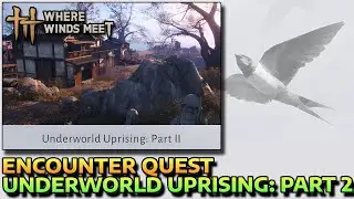UNDERWORLD UPRISING: PART 2 - ENCOUNTER QUEST - HOW TO START & COMPLETE - WHERE WINDS MEET