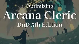 Optimizing Arcana Cleric | DnD 5th Edition