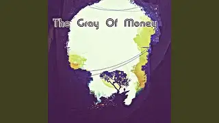 The Gray Of Money