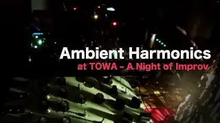 Ambient Harmonics at TOWA &ndash; A Night of Improv