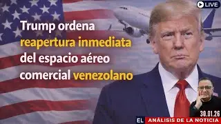 Vuelven los vuelos: Trump autoriza reapertura a&eacute;rea comercial con Venezuela | El An&aacute;lisis  30.01.26