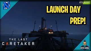 Preparing to launch!!!| The Last Caretaker Ep 20