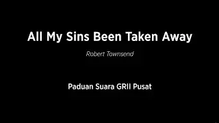 All My Sins Been Taken Away by Robert Townsend - Paduan Suara GRII Pusat