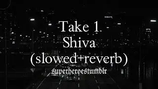 Take 1 - Shiva (slowed+reverb)