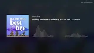 Building Resilience & Redefining Success with Lucy Davis