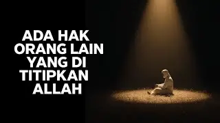 Ada Hak Orang Lain Yang Dititipkan Allah Kepada Kita | Pedoman Hidup