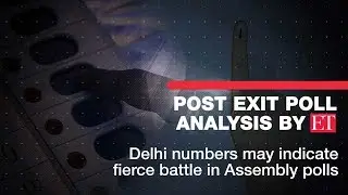 ET Post Exit Polls analysis: Delhi numbers may indicate fierce battle in Assembly polls