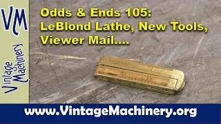 Odds & Ends 105:  LeBlond Lathe, New Tools, Viewer Mail