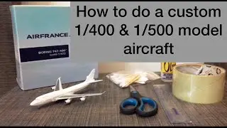 HOW TO MAKE A CUSTOM 1/400 and 1/500 MODEL AIRCRAFT