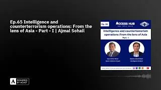 Ep.65 Intelligence and counterterrorism operations: From the lens of Asia - Part - I | Ajmal Sohail