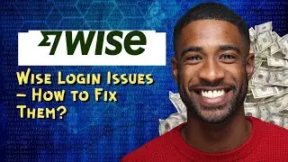 Wise Login Issues &ndash; How to Fix Them