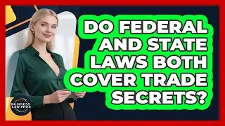 Do Federal and State Laws Both Cover Trade Secrets?