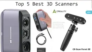 Top 5 Best 3D Scanners In 2025