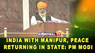 INDIA WITH MANIPUR, PEACE RETURNING IN STATE: PM MODI
