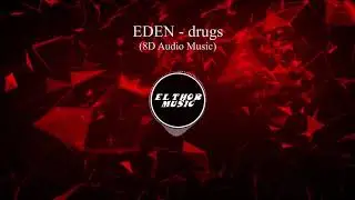 EDEN - drugs (8D Audio / 8D Music)