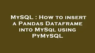 MySQL : How to insert a Pandas Dataframe into MySql using PyMySQL