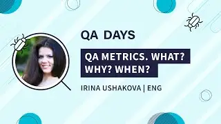 QA Metrics. What? Why? When? | Irina Ushakova, QA Days 2020