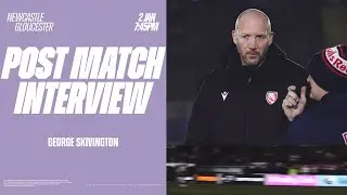 POST MATCH | George Skivington's post Newcastle reaction