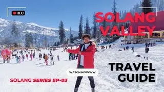 Solang Valley Travel Guide | Snow Fall in Solang Valley Manali | Solang Valley Manali