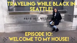 Traveling While Black in Seattle - Episode 10: Welcome to my house!