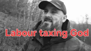 Labour taxing God (Disgruntled Danny)